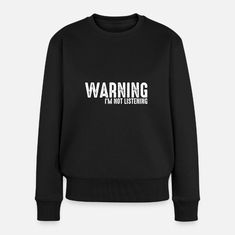 Warning I'm Not Listening 34 - Frauen Premium Bio Pullover - Schwarz