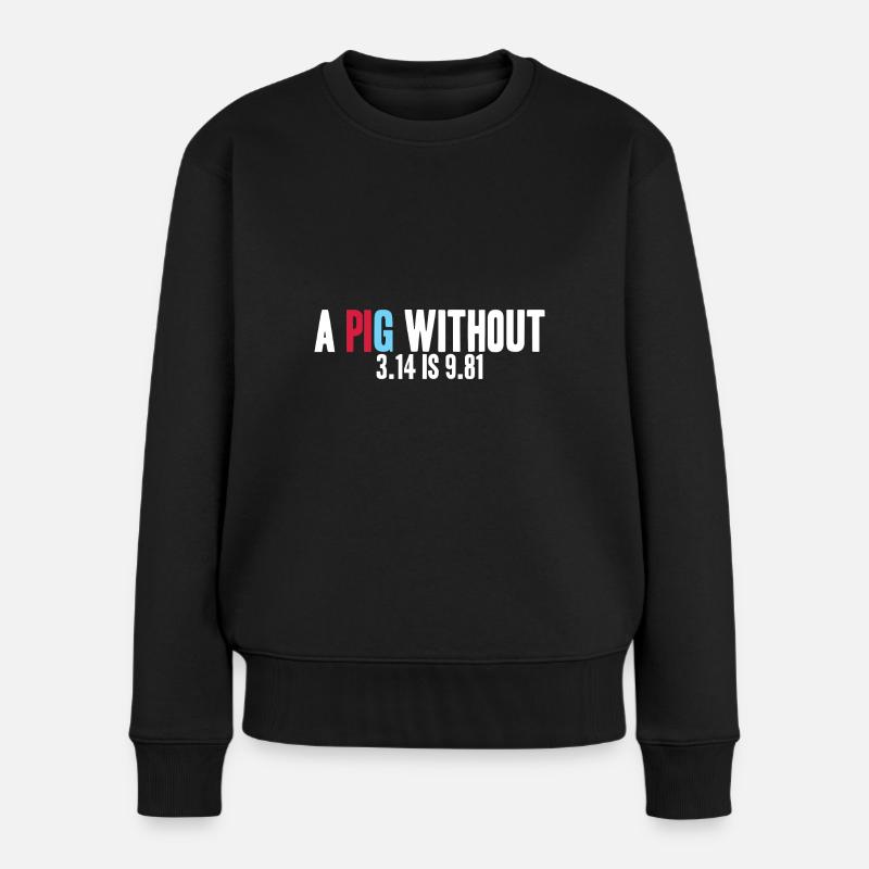 Mathe-Physik - Ein PIG ohne 3.14 ist 9.81 - Frauen Premium Bio Pullover - Schwarz