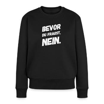 BEVOR DU FRAGST: NEIN! - Frauen Premium Bio Pullover - Schwarz - Vorne - Julia (174cm)
