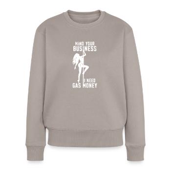 Mind Your Business I Need Gas Money - Pole Dance - Frauen Premium Bio Pullover - Taupe - Vorne - Julia (174cm)