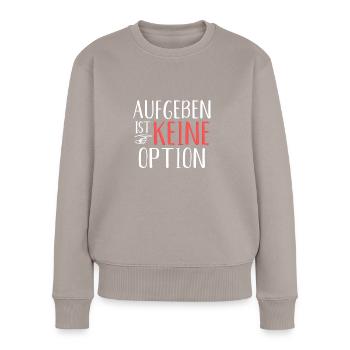 Aufgeben Ist Keine Option - Frauen Premium Bio Pullover - Taupe - Vorne - Julia (174cm)
