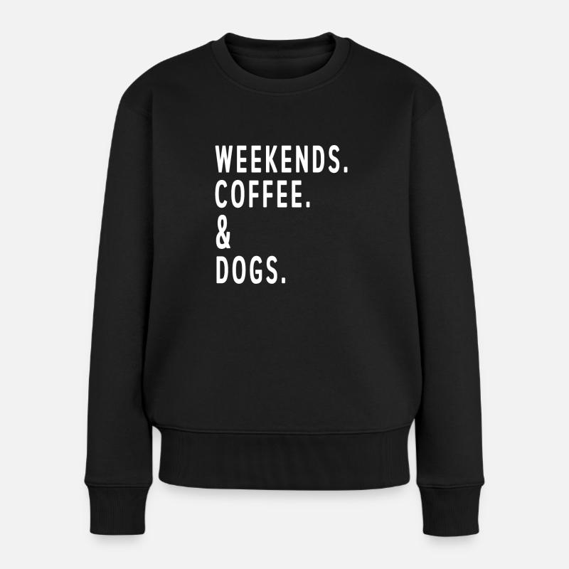 Coffe Lover Weekends Coffee And Dogs Cozy Relax Da - Frauen Premium Bio Pullover - Schwarz