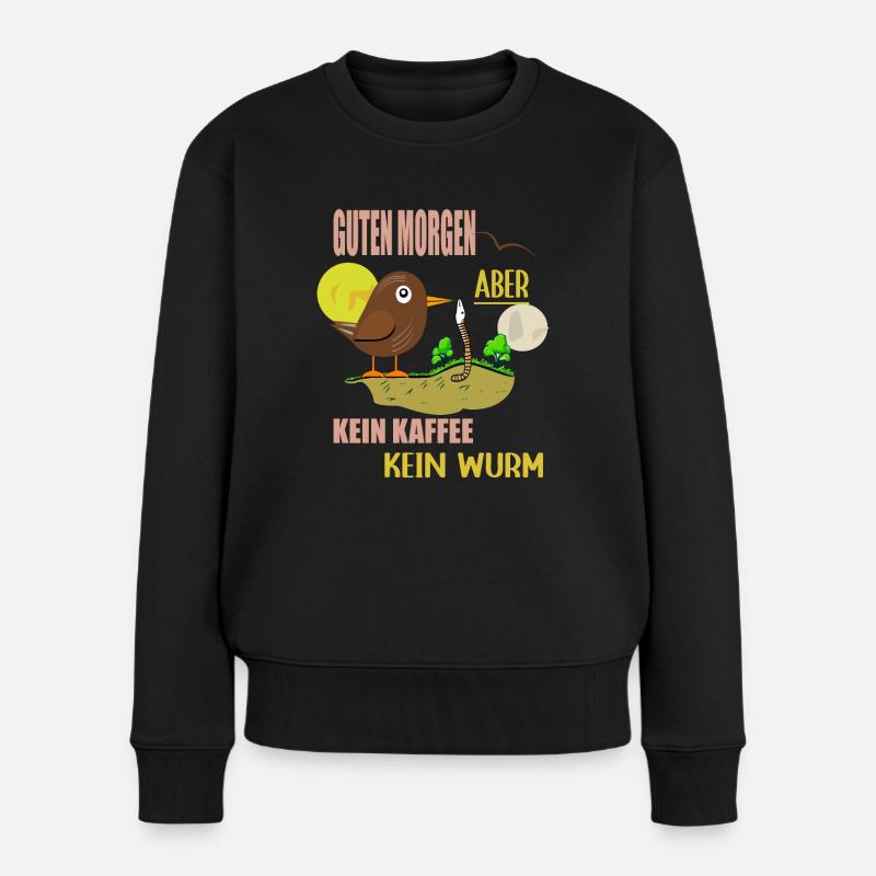Guten Morgen Kaffee, Vogel sucht Wurm - Frauen Premium Bio Pullover - Schwarz