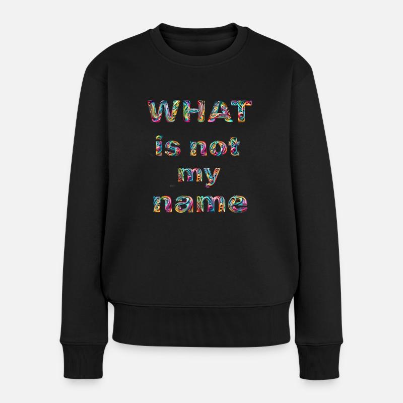 What is not my name - Frauen Premium Bio Pullover - Schwarz
