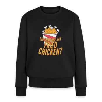 Did Someone Say Fried Chicken? Fry Fast Food - Frauen Premium Bio Pullover - Schwarz - Vorne - Julia (174cm)