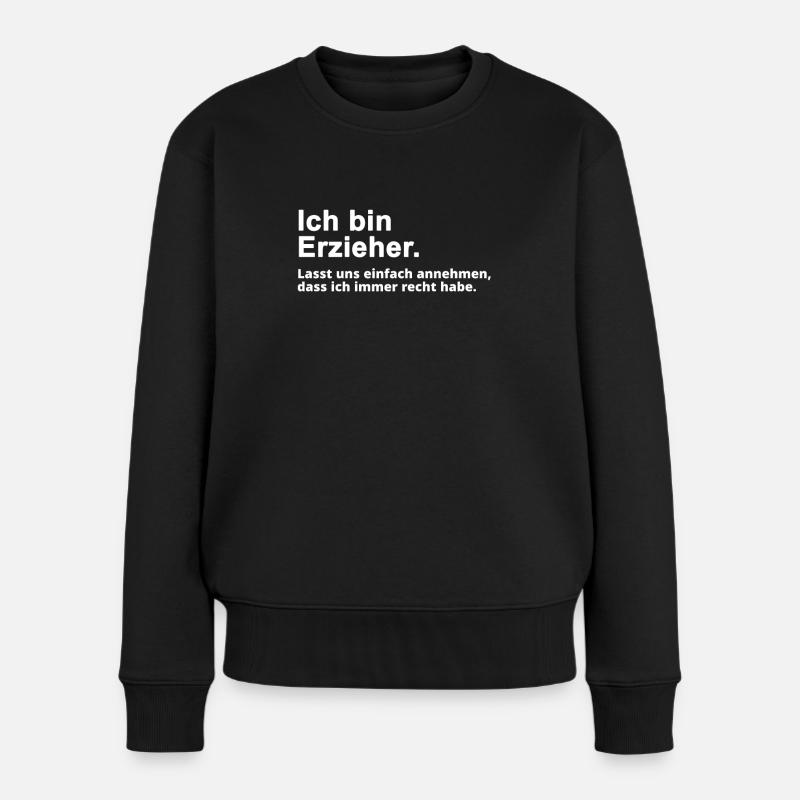 Erzieher Pädagoge Spruch Geschenk - Frauen Premium Bio Pullover - Schwarz
