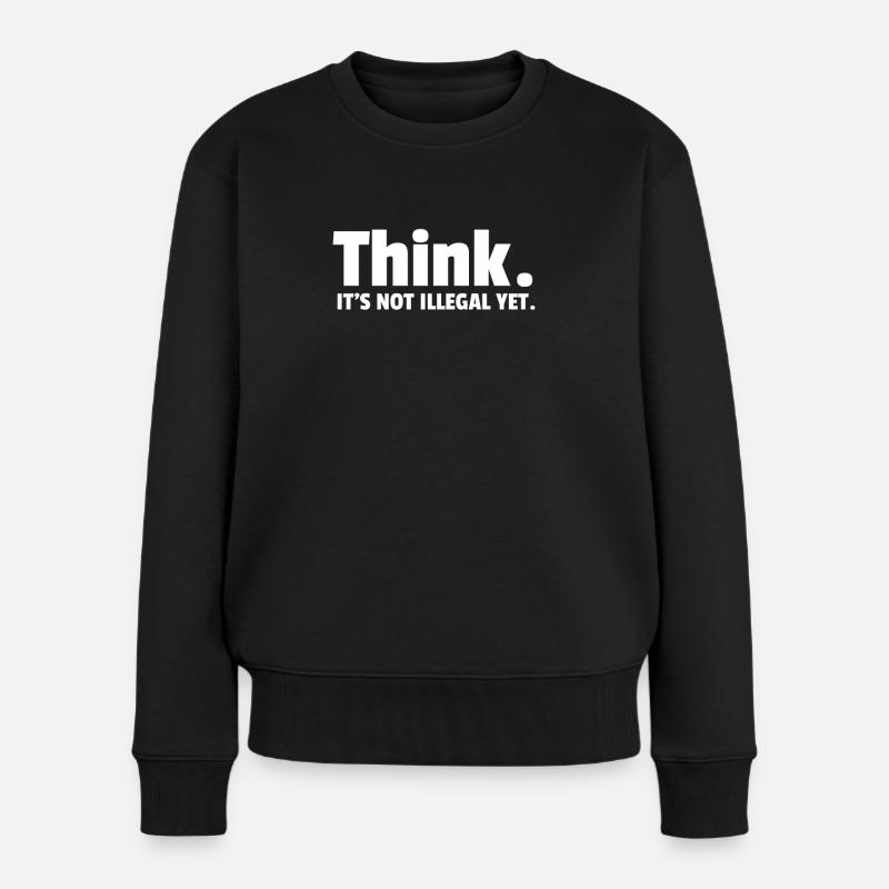 Think it's not illegal yet. t shirt - Frauen Premium Bio Pullover - Schwarz