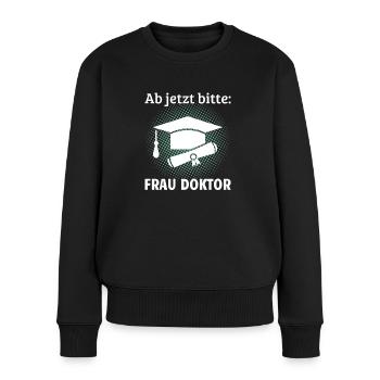 Ab jetzt bitte Frau Doktor Doktortitel Geschenk - Frauen Premium Bio Pullover - Schwarz - Vorne - Julia (174cm)