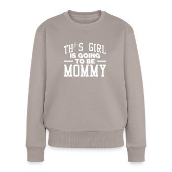 This Girl Is Going To Be Mommy Werdende Mutter - Frauen Premium Bio Pullover - Taupe - Vorne - Julia (174cm)
