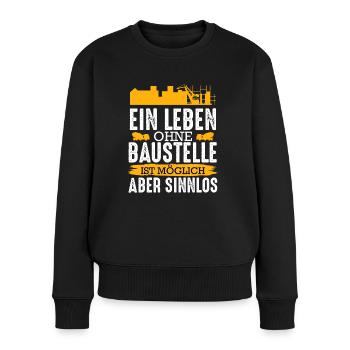 Ein Leben Ohne Baustelle Ist Möglich Handwerker - Frauen Premium Bio Pullover - Schwarz - Vorne - Julia (174cm)
