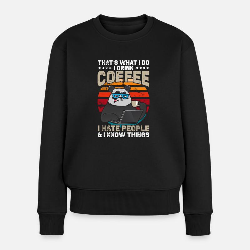 That's What I Do I Drink Coffee I Hate People & I - Frauen Premium Bio Pullover - Schwarz