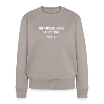 Ein Weiser Mann sagte mal Nichts - Witziger Spruch - Frauen Premium Bio Pullover - Taupe - Vorne - Julia (174cm)