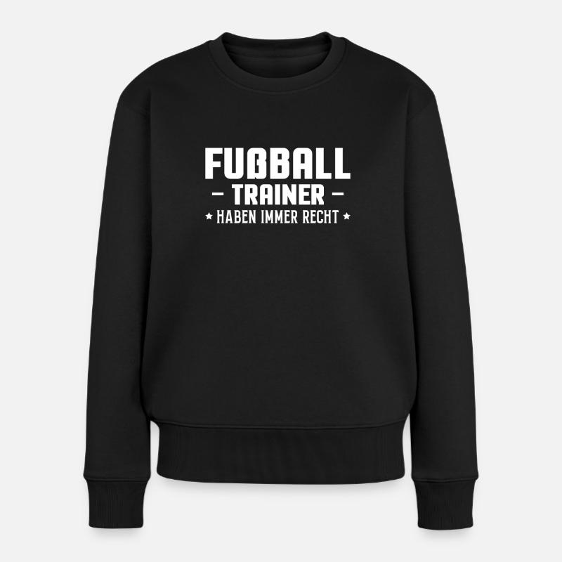 Fußball Trainer Haben Immer Recht Geschenk - Frauen Premium Bio Pullover - Schwarz