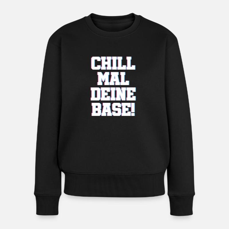 Chill Mal deine Base Relaxen Chill Out Spruch - Frauen Premium Bio Pullover - Schwarz