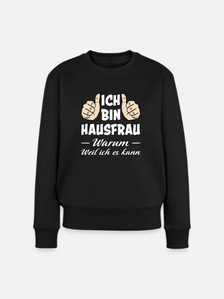 Hausfrau Lustiger Spruch Haushalt Mama Geschenk - Frauen Premium Bio Pullover - Schwarz
