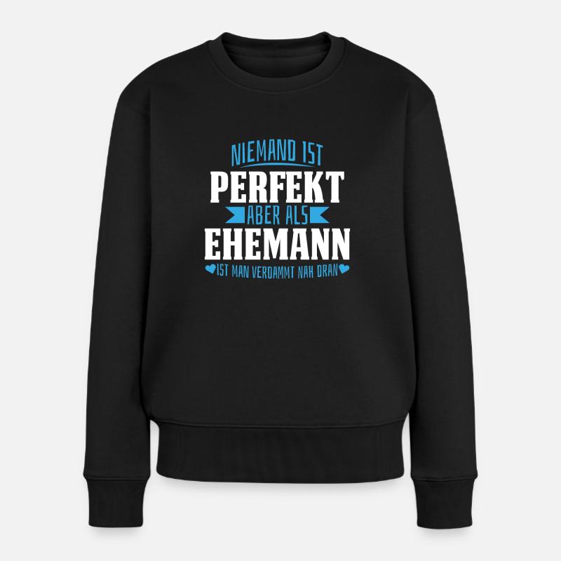 Ehemann niemand ist perfekt Hochzeitstag Jahrestag - Frauen Premium Bio Pullover - Schwarz