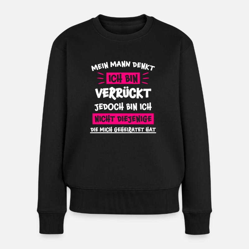 Verrückt Ehefrau Sprüche Lustiger Spruch Geschenk - Frauen Premium Bio Pullover - Schwarz