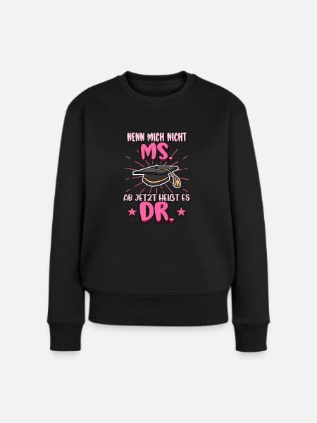 Doktor Nenn mich nicht Ms. Ab jetzt heißt es Dr. - Frauen Premium Bio Pullover - Schwarz