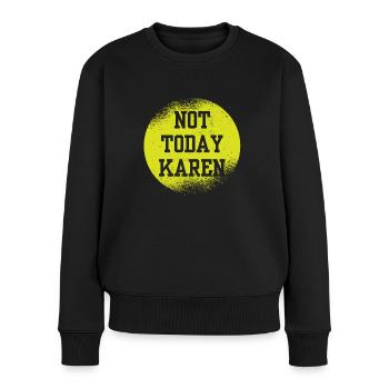 Millennial Quote Sarcastic Meme Not Today Karen - Frauen Premium Bio Pullover - Schwarz - Vorne - Julia (174cm)