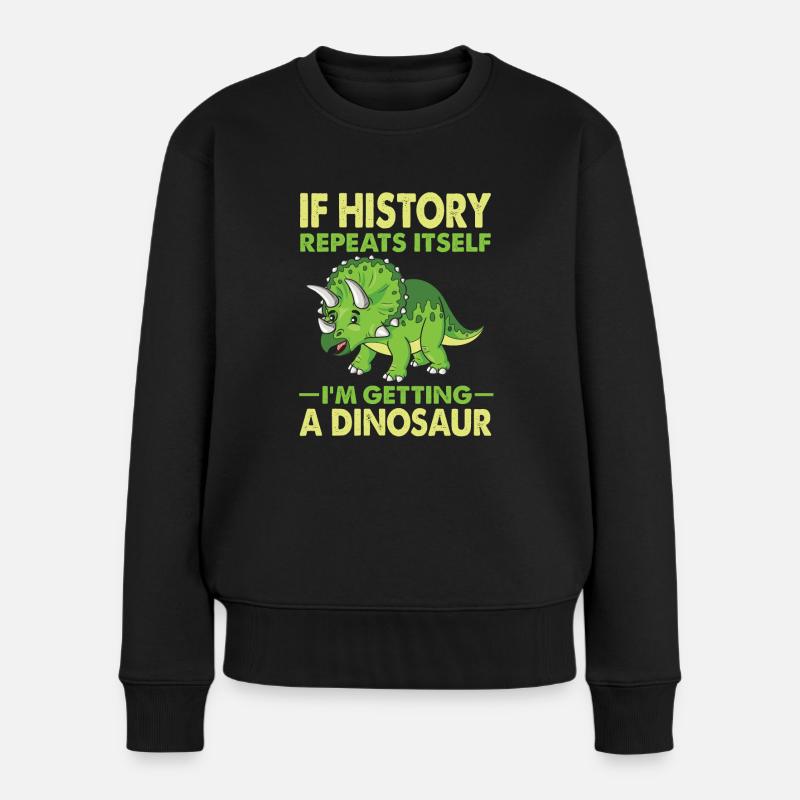 Wenn sich die Geschichte wiederholt, bekomme ich einen Dinosaurier - Frauen Premium Bio Pullover - Schwarz