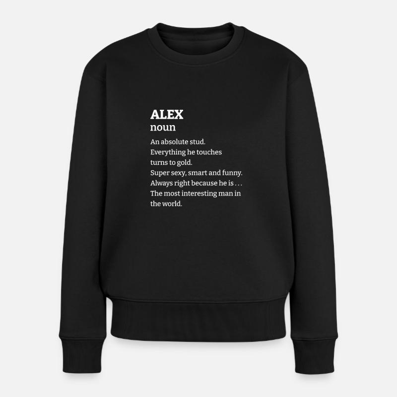 Alex: An absolute stud. Everthing he touches turns - Frauen Premium Bio Pullover - Schwarz