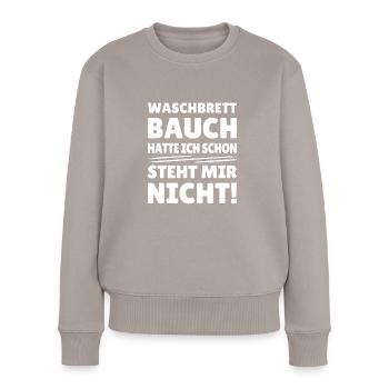 waschbrettbauch hatte ich schon, steht mir nicht - Frauen Premium Bio Pullover - Taupe - Vorne - Julia (174cm)
