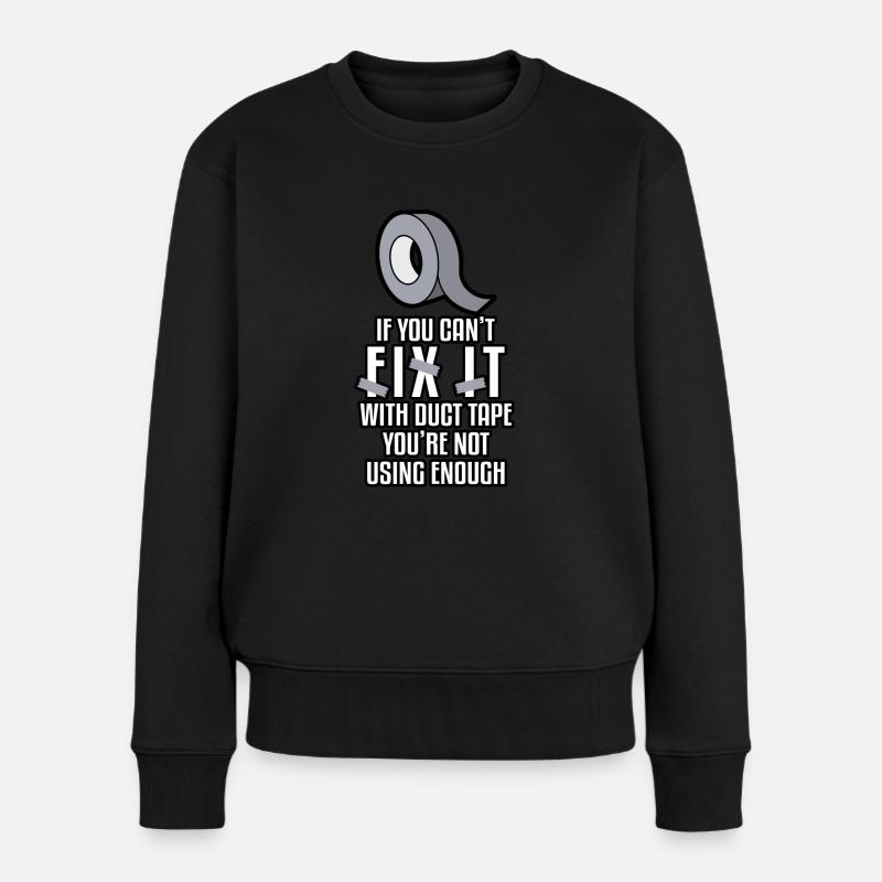 If You Cant Fix It With Duct Tape Youre Not Using - Frauen Premium Bio Pullover - Schwarz