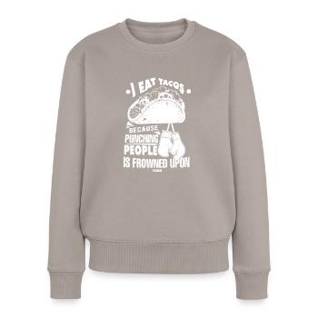 I Eat Tacos Because Punching People Is Frowned Upo - Frauen Premium Bio Pullover - Taupe - Vorne - Julia (174cm)