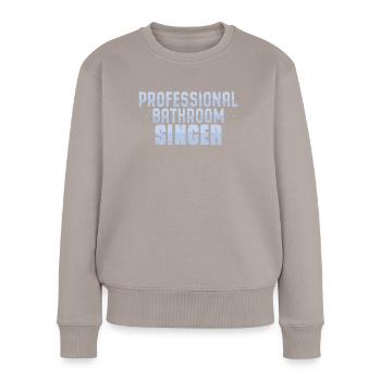 Professioneller Badezimmersänger Humor Singt - Frauen Premium Bio Pullover - Taupe - Vorne - Julia (174cm)