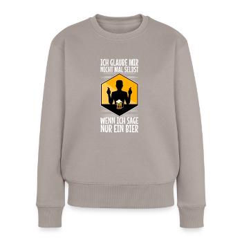 Ich glaube mir nicht mal selbst wenn ich sage nur - Frauen Premium Bio Pullover - Taupe - Vorne - Julia (174cm)