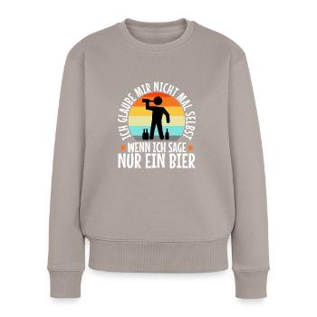 Ich glaube mir nicht mal selbst wenn ich sage nur - Frauen Premium Bio Pullover - Taupe - Vorne - Julia (174cm)