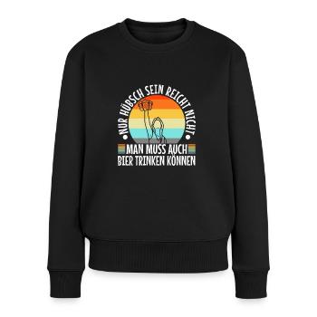 Nur hübsch sein reicht nicht man muss auch bier - Frauen Premium Bio Pullover - Schwarz - Vorne - Julia (174cm)