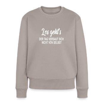 Los gehts Der Tag versaut sich nicht von selbst - Frauen Premium Bio Pullover - Taupe - Vorne - Julia (174cm)
