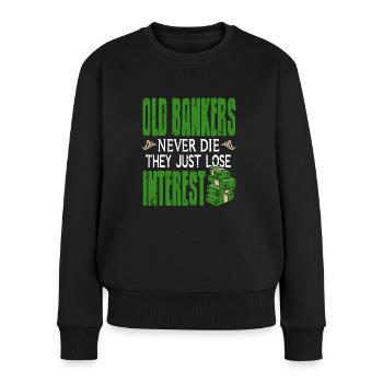 Old Bankers Never Die They Just Lose Interest - Frauen Premium Bio Pullover - Schwarz - Vorne - Julia (174cm)