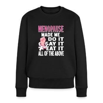 Menopause made me do it, say it, eat it - Frauen Premium Bio Pullover - Schwarz - Vorne - Julia (174cm)