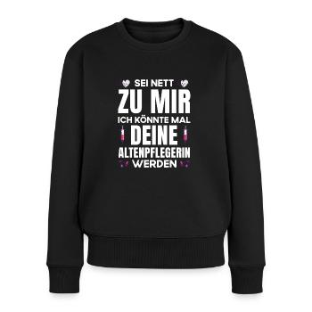 Altenpflegerin Pflegerin Sei nett zu mir - Frauen Premium Bio Pullover - Schwarz - Vorne - Julia (174cm)