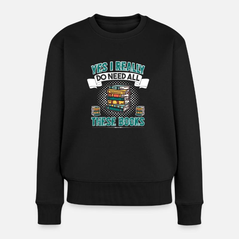 Ja, Ich Brauche Wirklich All Diese Bücher - Frauen Premium Bio Pullover - Schwarz