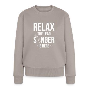 Relax The Lead Singer Is Here - Frauen Premium Bio Pullover - Taupe - Vorne - Julia (174cm)