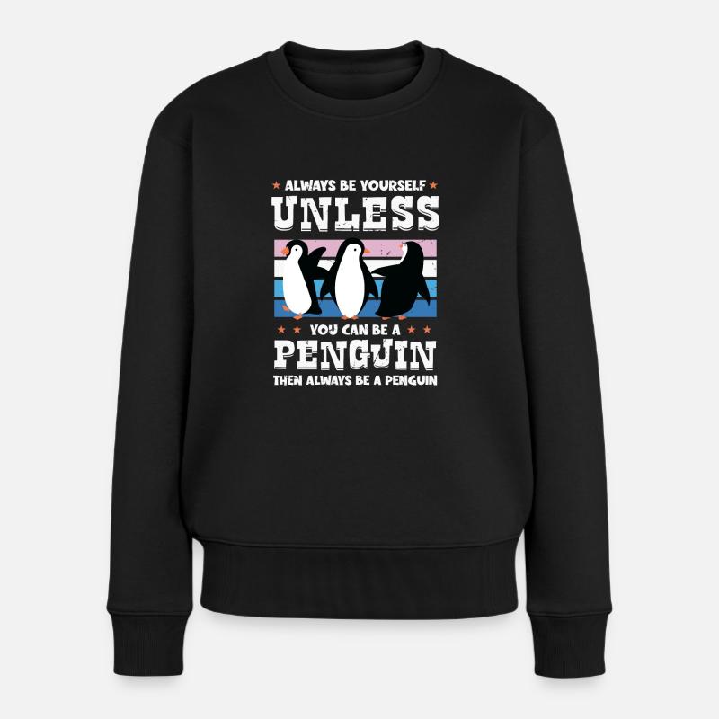 Always Be Yourself Unless You Can Be A Penguin - Frauen Premium Bio Pullover - Schwarz