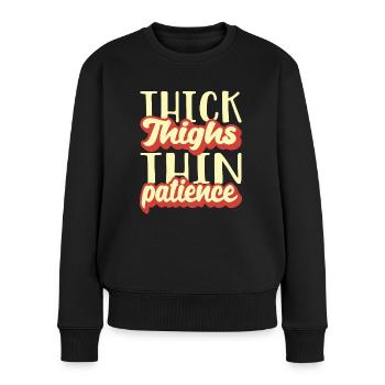 Thick Thighs Thin Patience - Frauen Premium Bio Pullover - Schwarz - Vorne - Julia (174cm)
