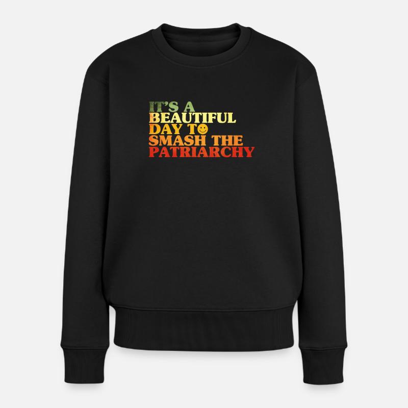 Its A Beautiful Day To Smash The Patriarchy - Frauen Premium Bio Pullover - Schwarz
