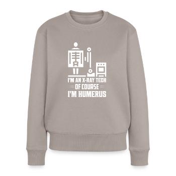 I'm An X-Ray Tech Of Course I'm Humerus Radiology - Frauen Premium Bio Pullover - Taupe - Vorne - Julia (174cm)