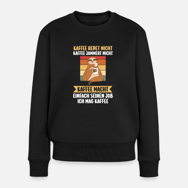 Kaffee Redet Nicht Kaffee Jammert Nicht Faultier - Frauen Premium Bio Pullover - Schwarz