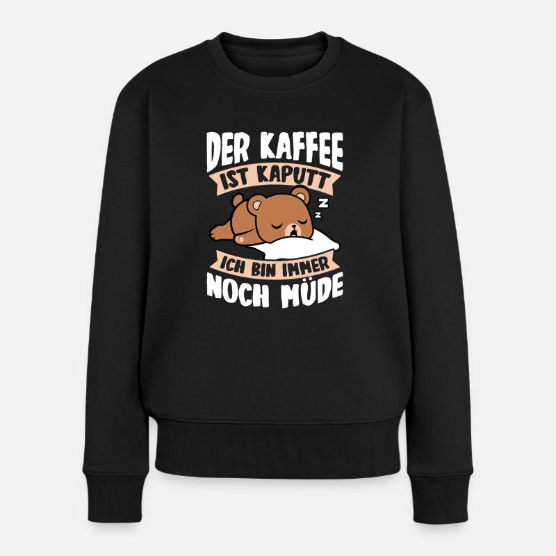Der Kaffee Ist Kaputt Ich Bin Immer Noch Müde Faul - Frauen Premium Bio Pullover - Schwarz