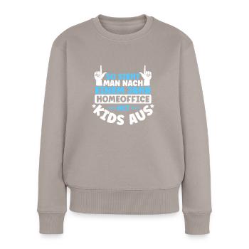 Eltern Homeoffice Arbeit Kinder Nerven Spruch Papa - Frauen Premium Bio Pullover - Taupe - Vorne - Julia (174cm)