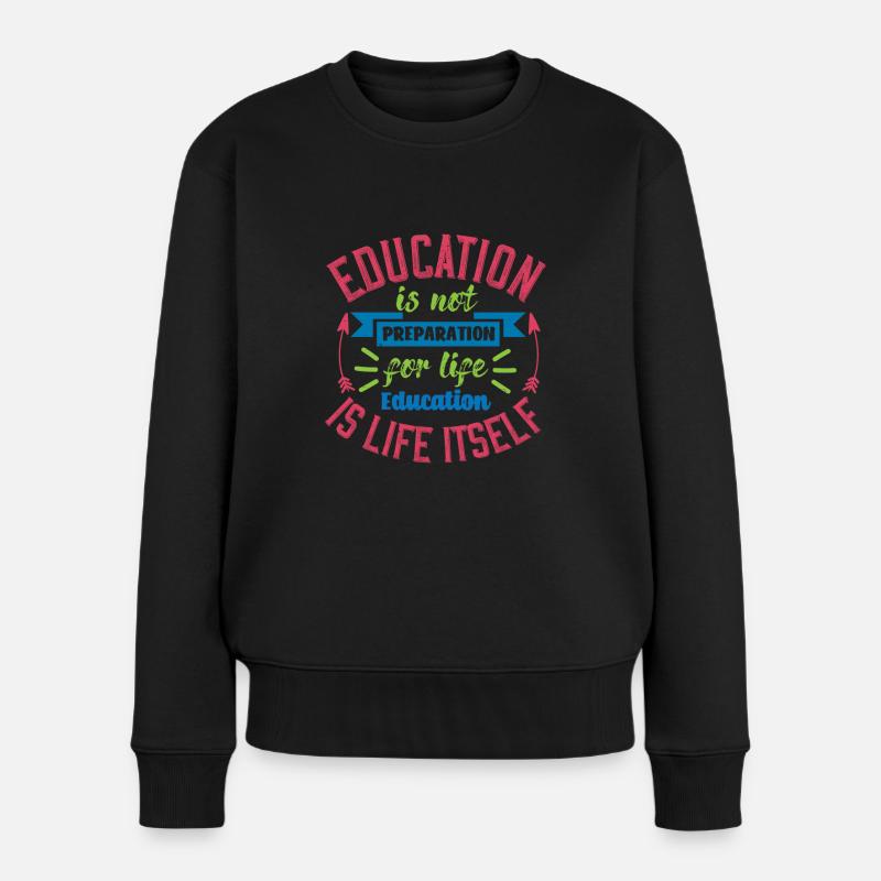 BILDUNG IST KEINE VORBEREITUNG AUF LEBENSERZIEHUNG - Frauen Premium Bio Pullover - Schwarz