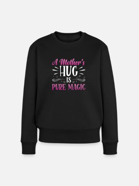 Die Umarmung Einer Mutter Ist Pure Magie - Frauen Premium Bio Pullover - Schwarz