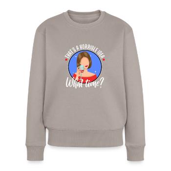 That's a horrible idea what time - Frauen Premium Bio Pullover - Taupe - Vorne - Julia (174cm)