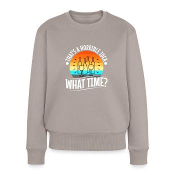 That's a horrible idea what time - Frauen Premium Bio Pullover - Taupe - Vorne - Julia (174cm)