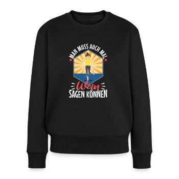 Man muss auch mal wein sagen können - Frauen Premium Bio Pullover - Schwarz - Vorne - Julia (174cm)